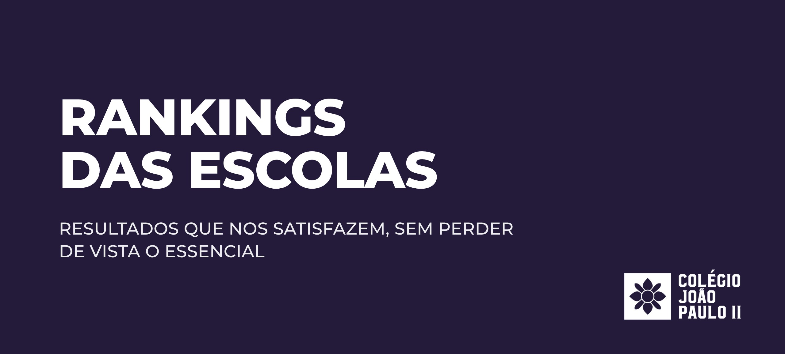 Rankings das escolas: resultados que nos satisfazem, sem perder de vista o essencial. Colégio João Paulo II